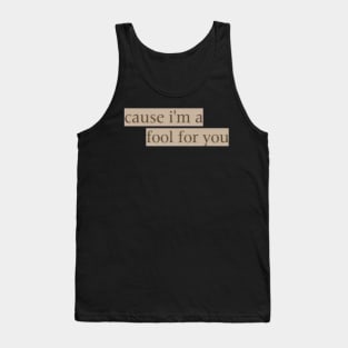 cause im a fool for you sticker Tank Top